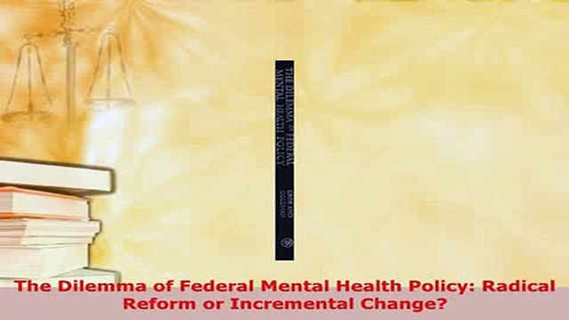 Download The Dilemma of Federal Mental Health Policy Radical Reform or Incremental Change Read Online