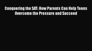 PDF Conquering the SAT: How Parents Can Help Teens Overcome the Pressure and Succeed  Read