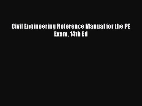 PDF Civil Engineering Reference Manual for the PE Exam 14th Ed EBook