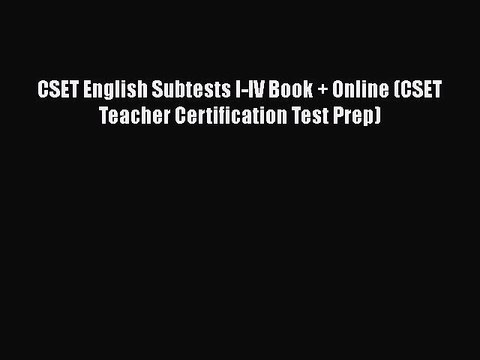 PDF CSET English Subtests I-IV Book + Online (CSET Teacher Certification Test Prep) Free Books