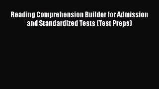 Download Reading Comprehension Builder for Admission and Standardized Tests (Test Preps) Free