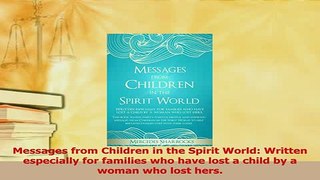 Read  Messages from Children in the Spirit World Written especially for families who have lost Ebook Free