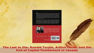 PDF  The Last to Die Ronald Turpin Arthur Lucas and the End of Capital Punishment in Canada  EBook