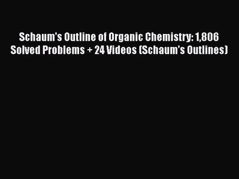 PDF Schaum's Outline of Organic Chemistry: 1806 Solved Problems + 24 Videos (Schaum's Outlines)