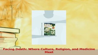 Read  Facing Death Where Culture Religion and Medicine Meet Ebook Free