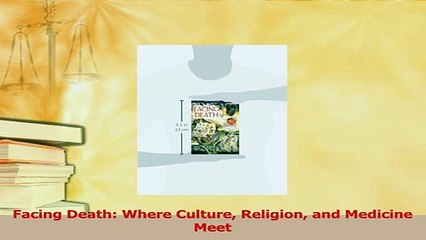Read  Facing Death Where Culture Religion and Medicine Meet Ebook Free