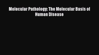 Read Molecular Pathology: The Molecular Basis of Human Disease Ebook Free
