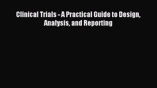 Read Clinical Trials - A Practical Guide to Design Analysis and Reporting Ebook Free