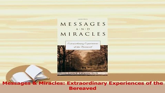 Read Messages Miracles Extraordinary Experiences of the Bereaved Ebook Free