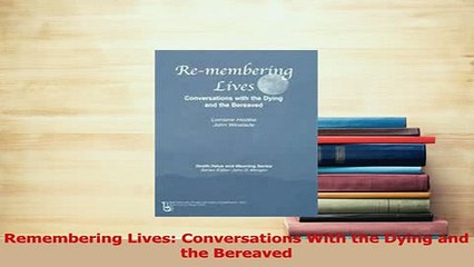 Download  Remembering Lives Conversations With the Dying and the Bereaved PDF Free