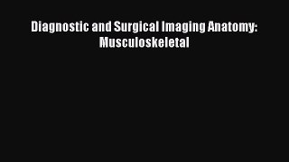 Read Diagnostic and Surgical Imaging Anatomy: Musculoskeletal Ebook Free