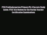 Download FTCE PreKindergarten/Primary PK-3 Secrets Study Guide: FTCE Test Review for the Florida