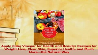 PDF  Apple Cider Vinegar for Health and Beauty Recipes for Weight Loss Clear Skin Superior Download Full Ebook