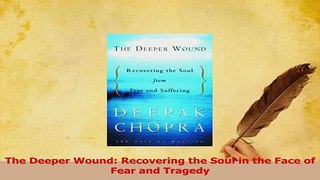 PDF  The Deeper Wound Recovering the Soul in the Face of Fear and Tragedy Download Full Ebook