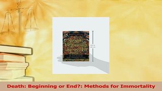 PDF  Death Beginning or End Methods for Immortality Download Full Ebook