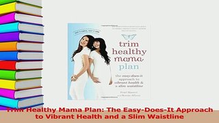 PDF  Trim Healthy Mama Plan The EasyDoesIt Approach to Vibrant Health and a Slim Waistline Download Full Ebook