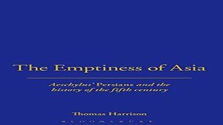 Read The Emptiness of Asia  Aeschylus   Persians  and the History of the Fifth Century Ebook pdf