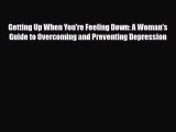 Read ‪Getting Up When You're Feeling Down: A Woman's Guide to Overcoming and Preventing Depression‬