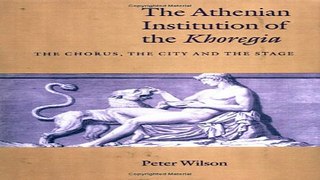 Read The Athenian Institution of the Khoregia  The Chorus  the City and the Stage Ebook pdf download
