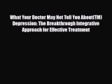 Read ‪What Your Doctor May Not Tell You About(TM) Depression: The Breakthrough Integrative