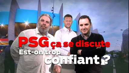 PSG ça se discute : Est-on trop confiant ?
