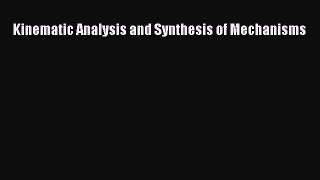 Read Kinematic Analysis and Synthesis of Mechanisms Ebook Free
