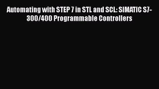 Download Automating with STEP 7 in STL and SCL: SIMATIC S7-300/400 Programmable Controllers