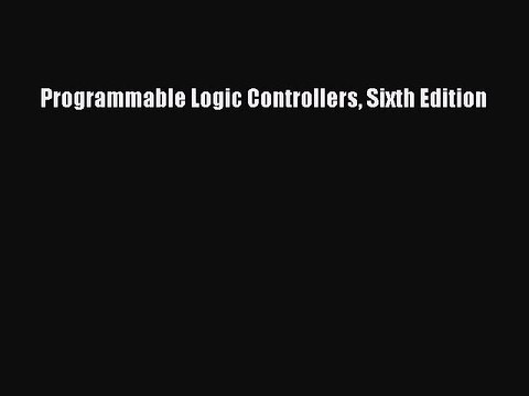 Download Programmable Logic Controllers Sixth Edition Ebook Online