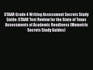 Download STAAR Grade 4 Writing Assessment Secrets Study Guide: STAAR Test Review for the State