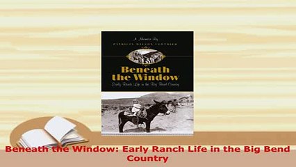 PDF  Beneath the Window Early Ranch Life in the Big Bend Country  EBook