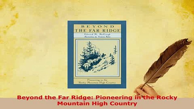 Download Beyond the Far Ridge Pioneering in the Rocky Mountain High Country Free Books