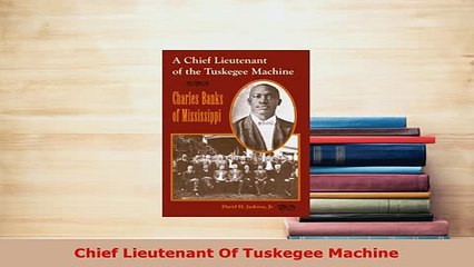 PDF  Chief Lieutenant Of Tuskegee Machine  Read Online