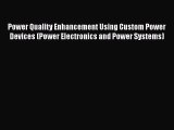 Read Power Quality Enhancement Using Custom Power Devices (Power Electronics and Power Systems)
