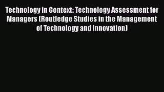 Download Technology in Context: Technology Assessment for Managers (Routledge Studies in the