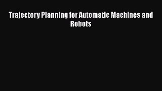 Read Trajectory Planning for Automatic Machines and Robots PDF Free