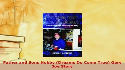 PDF  Father and Sons Hobby Dreams Do Come True Gary Joe Story  EBook