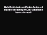 Read Model Predictive Control System Design and Implementation Using MATLAB® (Advances in Industrial