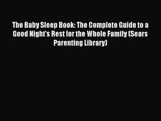Download The Baby Sleep Book: The Complete Guide to a Good Night's Rest for the Whole Family