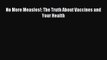 Download No More Measles!: The Truth About Vaccines and Your Health PDF Online