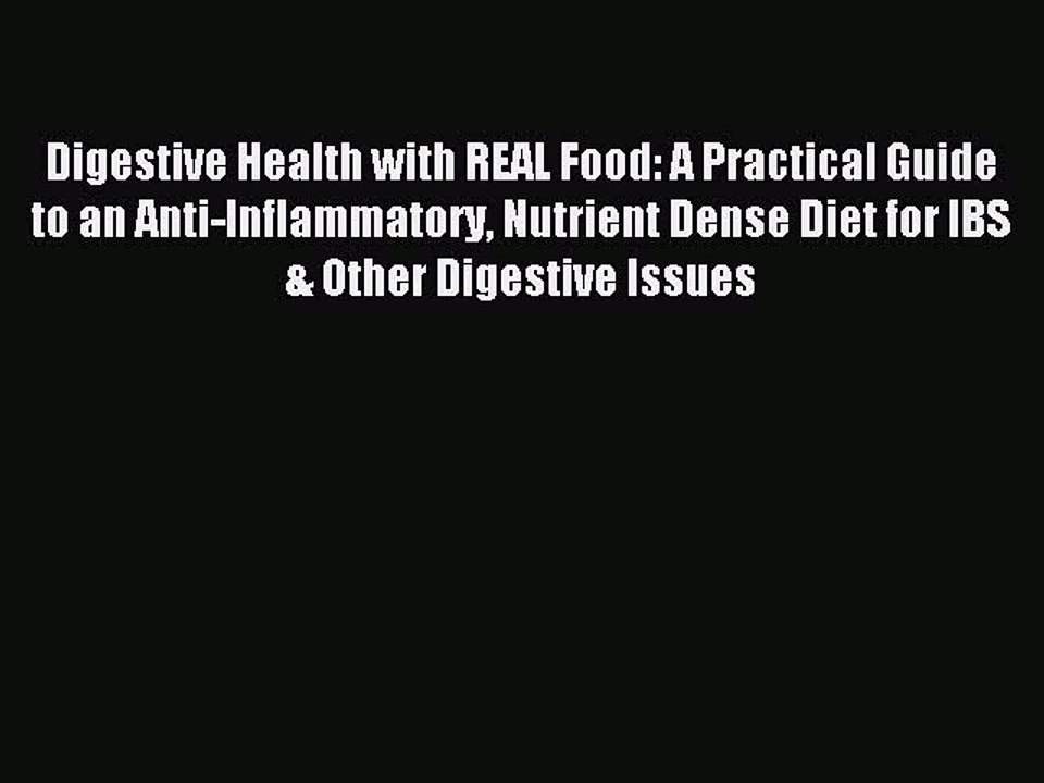 Read Digestive Health with REAL Food: A Practical Guide to an Anti-Inflammatory Nutrient Dense