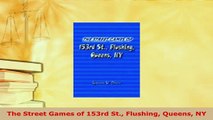 Download  The Street Games of 153rd St Flushing Queens NY  EBook