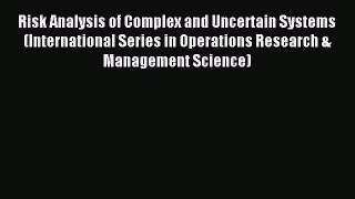 Read Risk Analysis of Complex and Uncertain Systems (International Series in Operations Research