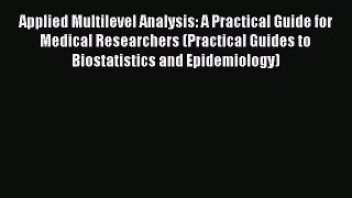 Read Applied Multilevel Analysis: A Practical Guide for Medical Researchers (Practical Guides