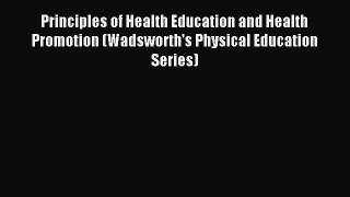 Read Principles of Health Education and Health Promotion (Wadsworth's Physical Education Series)