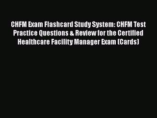 Download CHFM Exam Flashcard Study System: CHFM Test Practice Questions & Review for the Certified