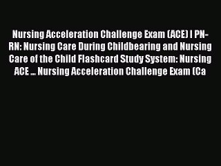 Download Nursing Acceleration Challenge Exam (ACE) I PN-RN: Nursing Care During Childbearing
