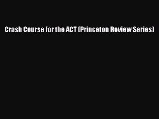 Download Crash Course for the ACT (Princeton Review Series)  Read Online