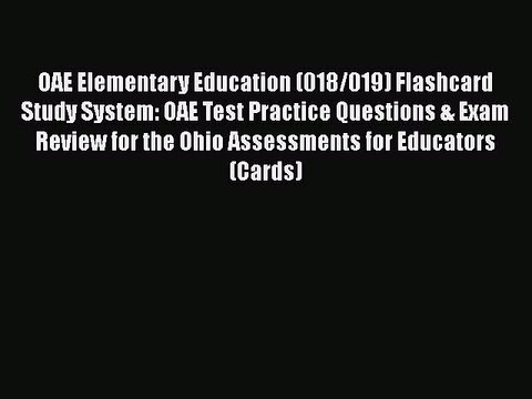 Download OAE Elementary Education (018/019) Flashcard Study System: OAE Test Practice Questions