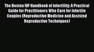 Read The Boston IVF Handbook of Infertility: A Practical Guide for Practitioners Who Care for