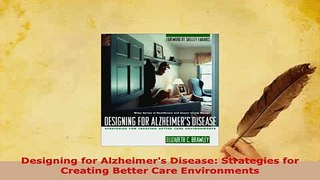 Download  Designing for Alzheimers Disease Strategies for Creating Better Care Environments  Read Online
